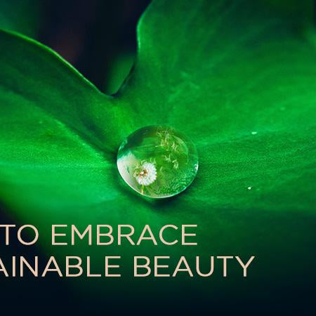 How to Embrace Sustainable Beauty (It's Easier Than You Think!)
