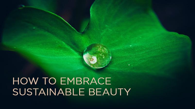 How to Embrace Sustainable Beauty (It's Easier Than You Think!)